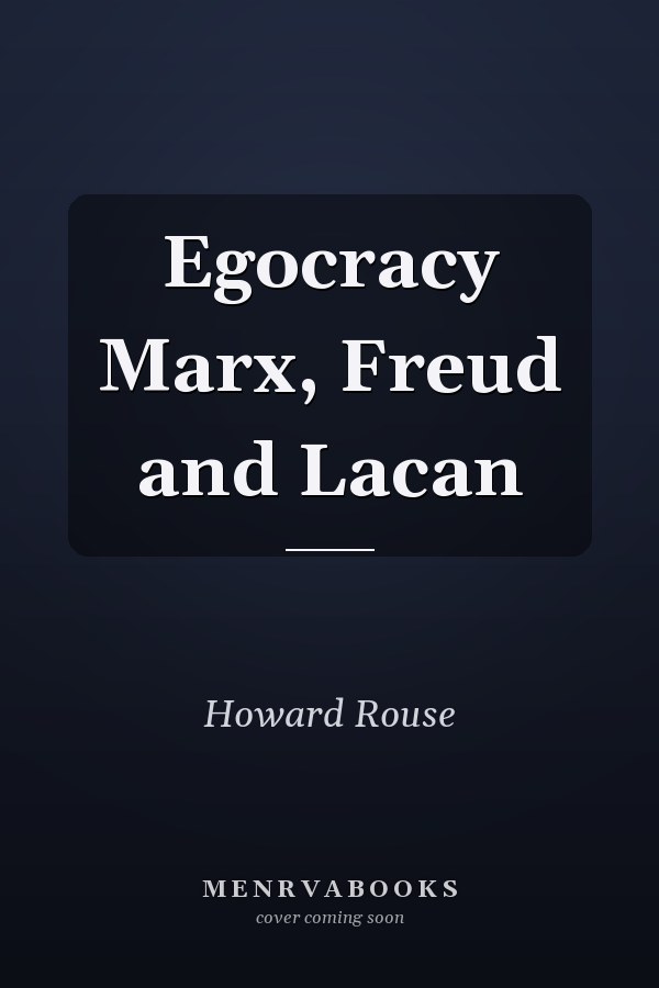 Egocracy Marx, Freud and Lacan