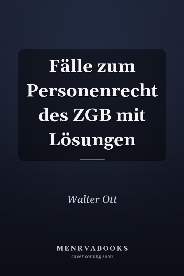 Fälle zum Personenrecht des ZGB mit Lösungen