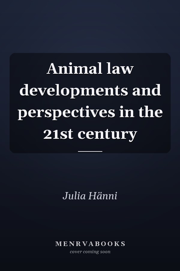Animal law developments and perspectives in the 21st century