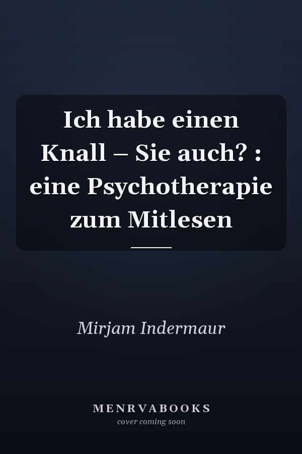 Ich habe einen Knall – Sie auch? : eine Psychotherapie zum Mitlesen
