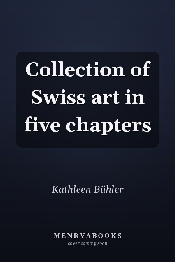 Collection of Swiss art in five chapters