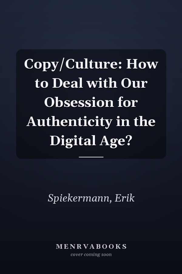 Copy/Culture: How to Deal with Our Obsession for Authenticity in the Digital Age?
