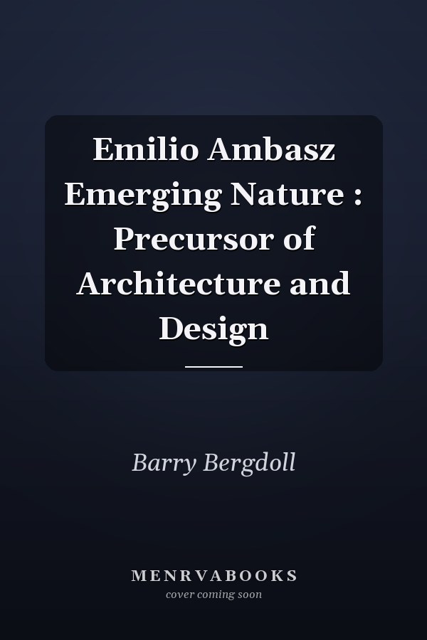 Emilio Ambasz Emerging Nature : Precursor of Architecture and Design