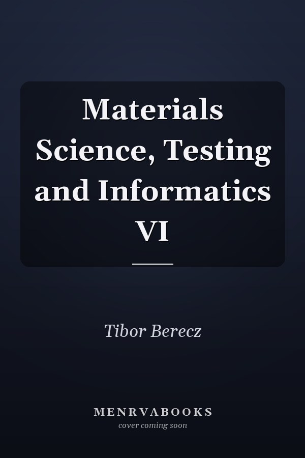 Materials Science, Testing and Informatics VI