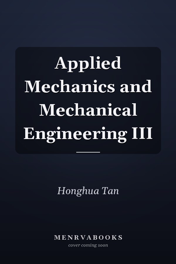 Applied Mechanics and Mechanical Engineering III
