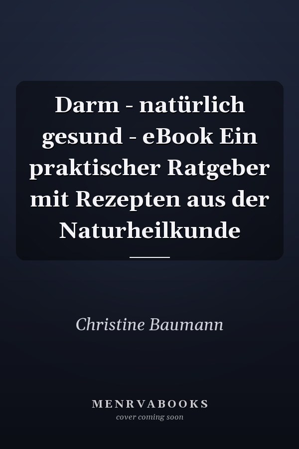 Darm - natürlich gesund - eBook Ein praktischer Ratgeber mit Rezepten aus der Naturheilkunde