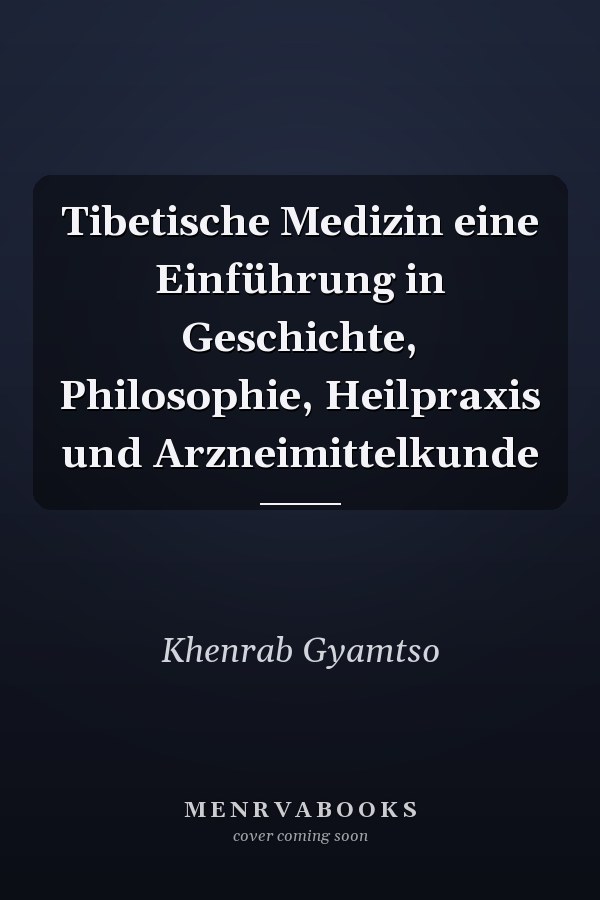 Tibetische Medizin eine Einführung in Geschichte, Philosophie, Heilpraxis und Arzneimittelkunde