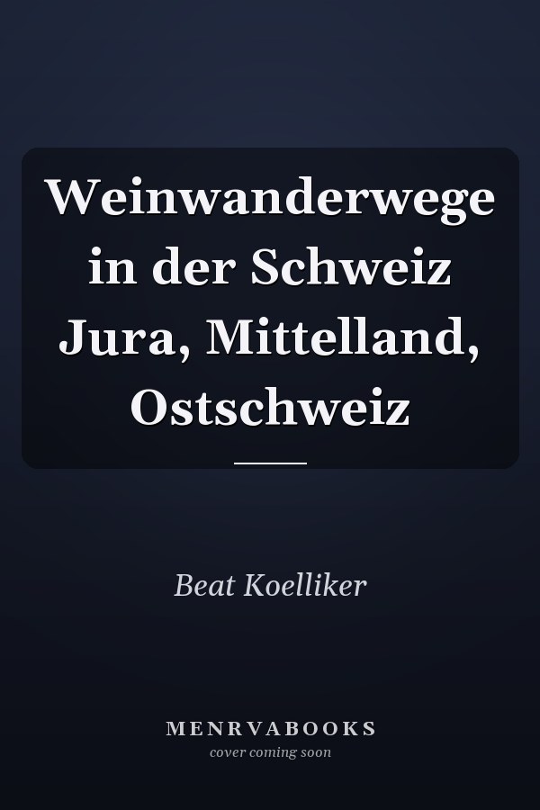 Weinwanderwege in der Schweiz Jura, Mittelland, Ostschweiz
