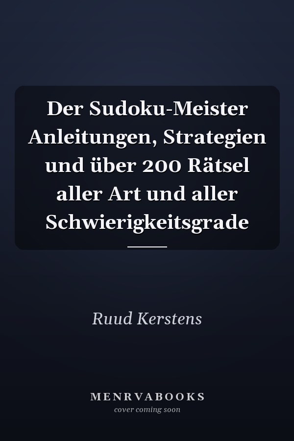Der Sudoku-Meister Anleitungen, Strategien und über 200 Rätsel aller Art und aller Schwierigkeitsgrade