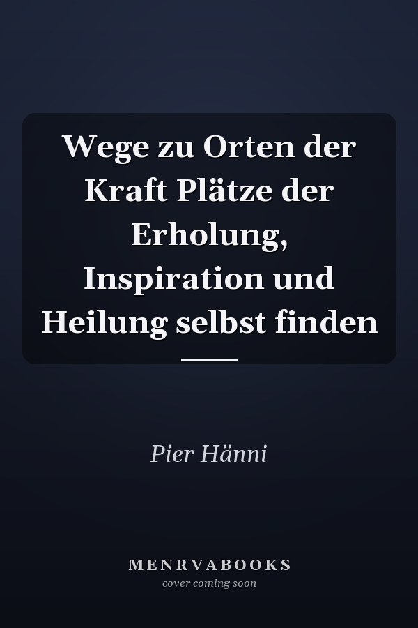 Wege zu Orten der Kraft Plätze der Erholung, Inspiration und Heilung selbst finden