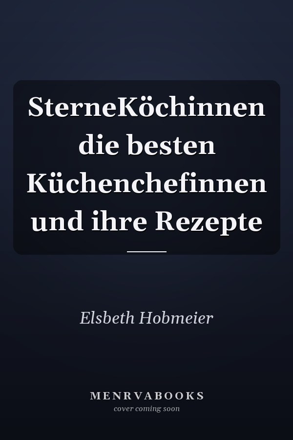 SterneKöchinnen die besten Küchenchefinnen und ihre Rezepte