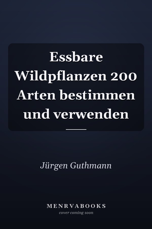 Essbare Wildpflanzen 200 Arten bestimmen und verwenden