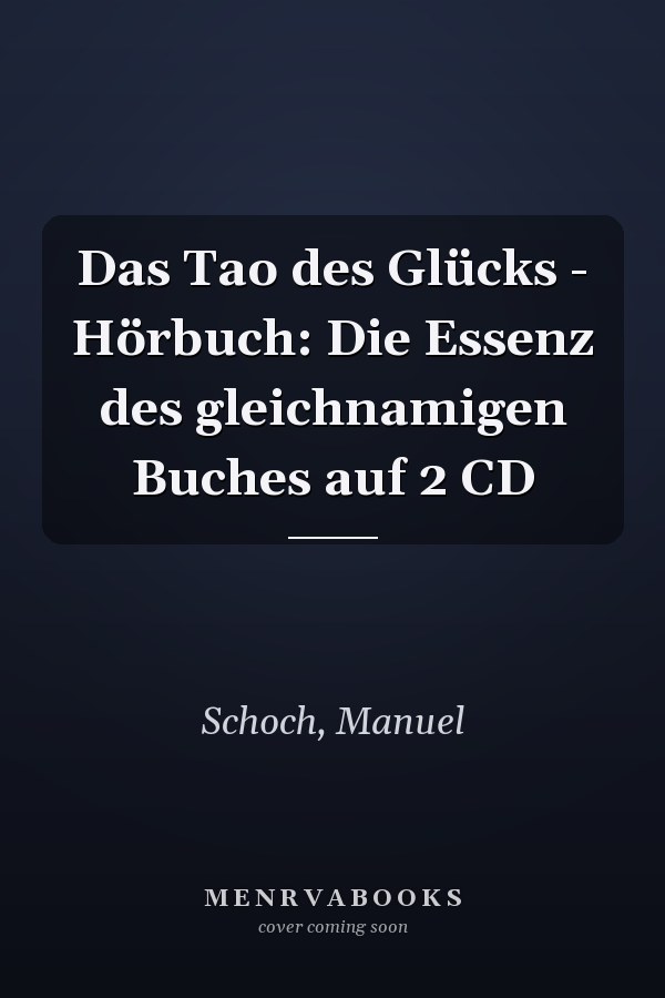 Das Tao des Glücks - Hörbuch: Die Essenz des gleichnamigen Buches auf 2 CD