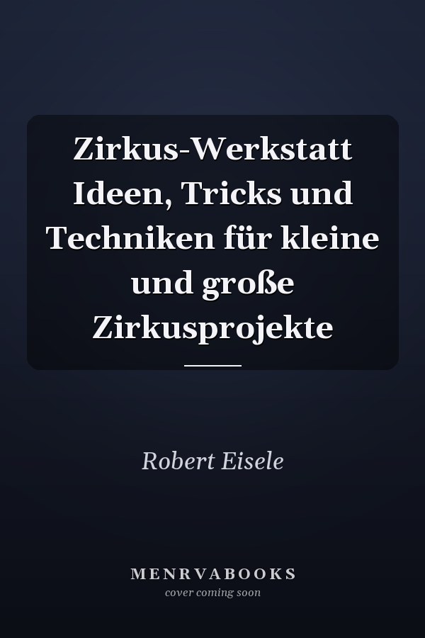 Zirkus-Werkstatt Ideen, Tricks und Techniken für kleine und große Zirkusprojekte