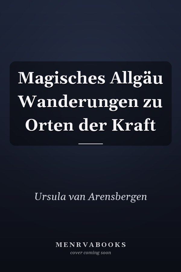 Magisches Allgäu Wanderungen zu Orten der Kraft