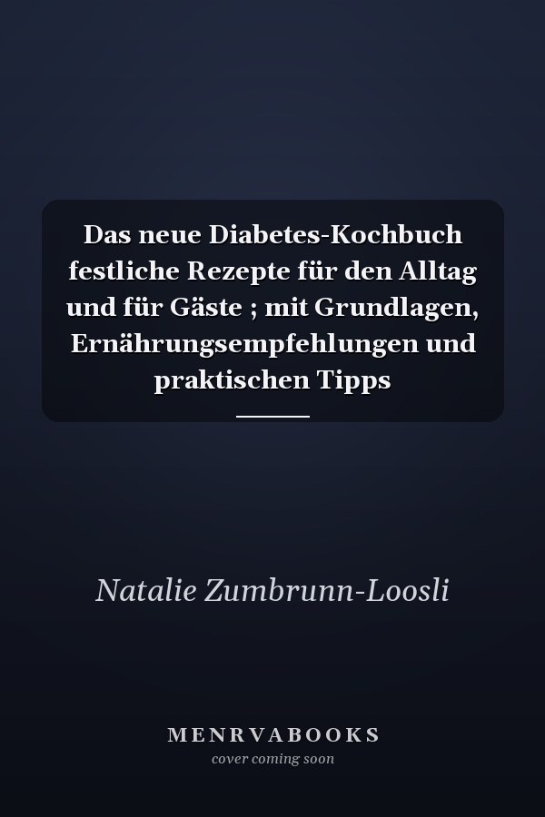 Das neue Diabetes-Kochbuch festliche Rezepte für den Alltag und für Gäste ; mit Grundlagen, Ernährungsempfehlungen und praktischen Tipps