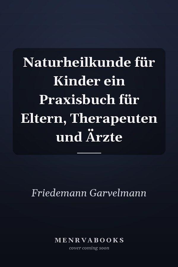 Naturheilkunde für Kinder ein Praxisbuch für Eltern, Therapeuten und Ärzte