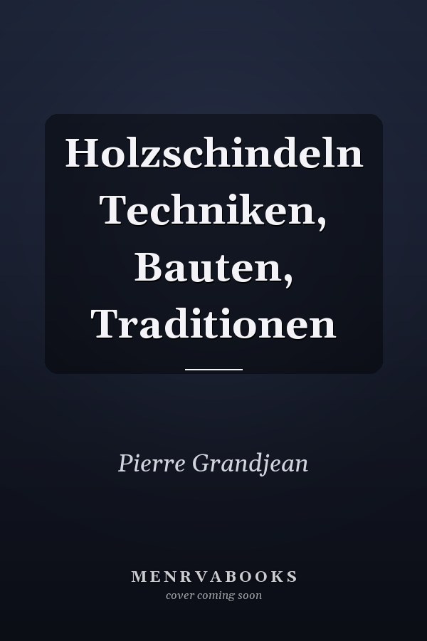 Holzschindeln Techniken, Bauten, Traditionen