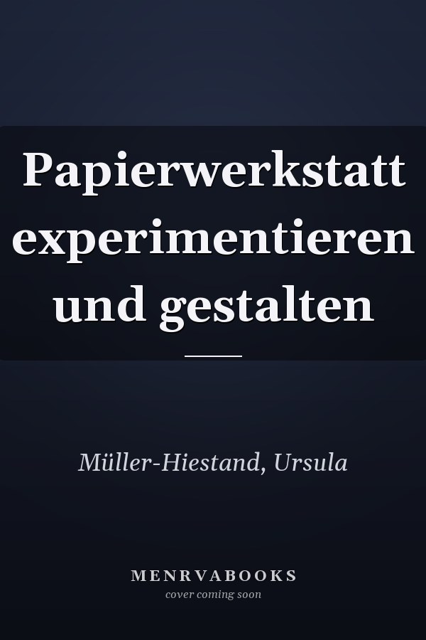 Papierwerkstatt experimentieren und gestalten