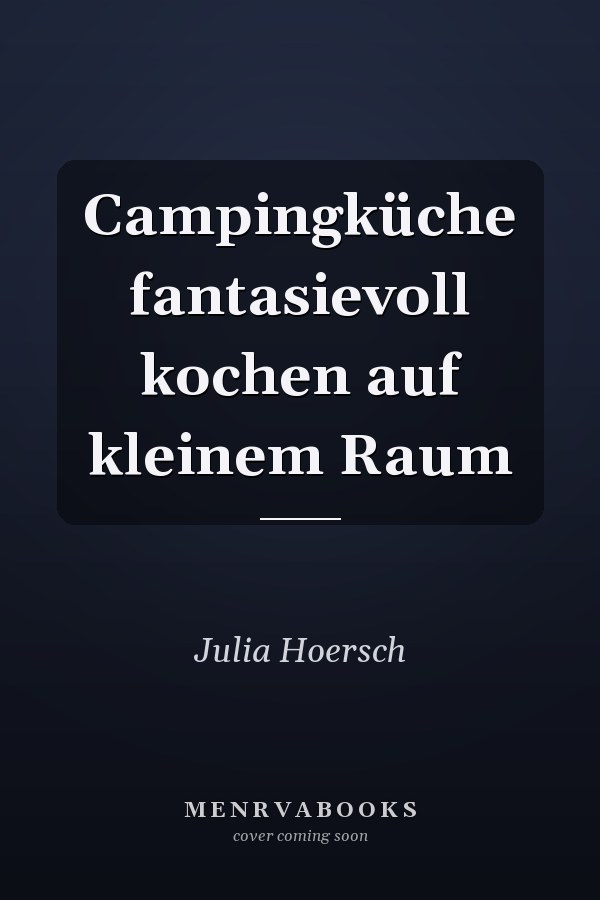 Campingküche fantasievoll kochen auf kleinem Raum