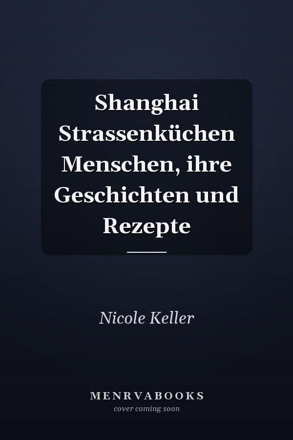Shanghai Strassenküchen Menschen, ihre Geschichten und Rezepte