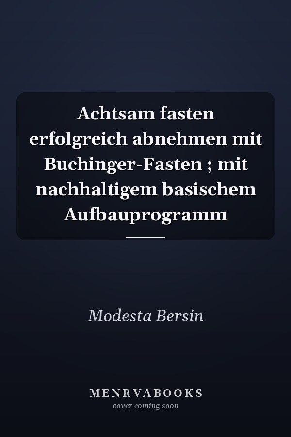 Achtsam fasten erfolgreich abnehmen mit Buchinger-Fasten ; mit nachhaltigem basischem Aufbauprogramm