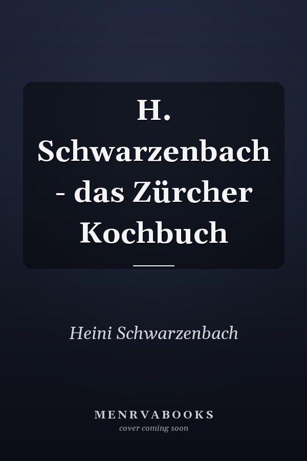 H. Schwarzenbach - das Zürcher Kochbuch