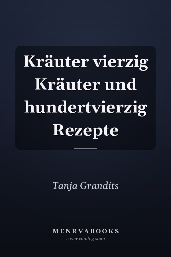 Kräuter vierzig Kräuter und hundertvierzig Rezepte