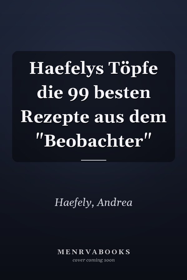 Haefelys Töpfe die 99 besten Rezepte aus dem "Beobachter"
