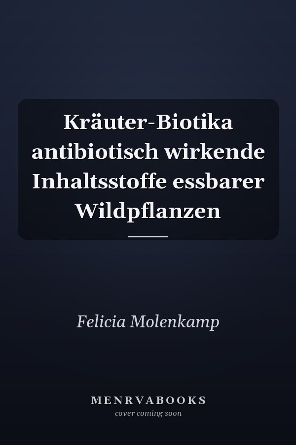 Kräuter-Biotika antibiotisch wirkende Inhaltsstoffe essbarer Wildpflanzen