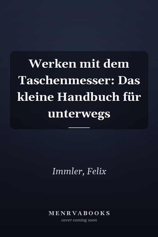 Werken mit dem Taschenmesser: Das kleine Handbuch für unterwegs