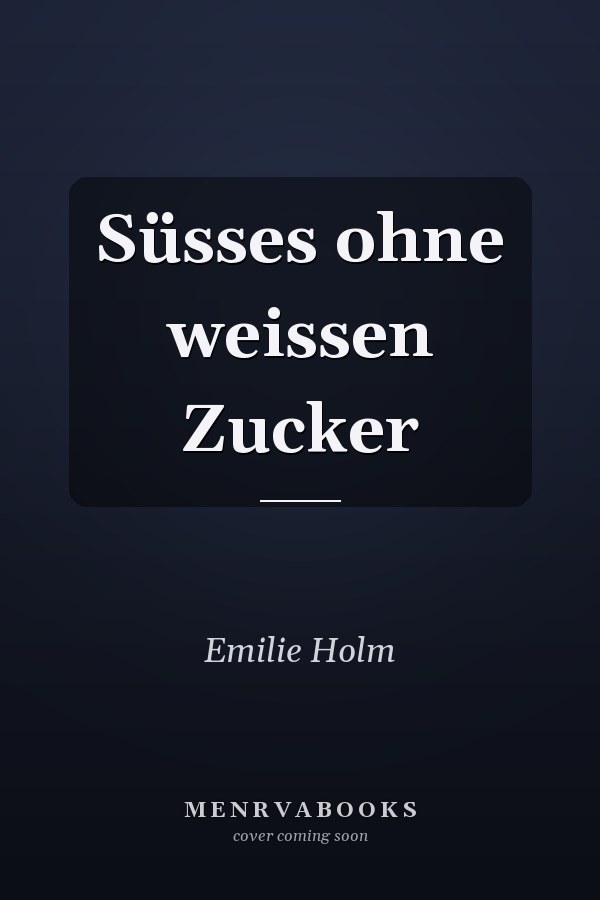 Süsses ohne weissen Zucker