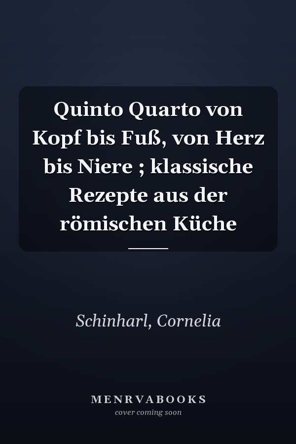 Quinto Quarto von Kopf bis Fuß, von Herz bis Niere ; klassische Rezepte aus der römischen Küche