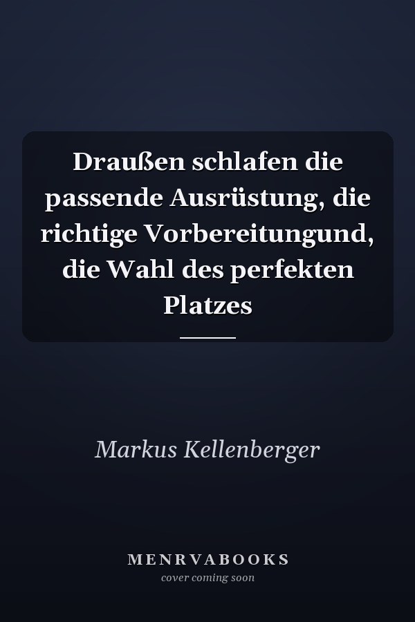 Draußen schlafen die passende Ausrüstung, die richtige Vorbereitungund, die Wahl des perfekten Platzes