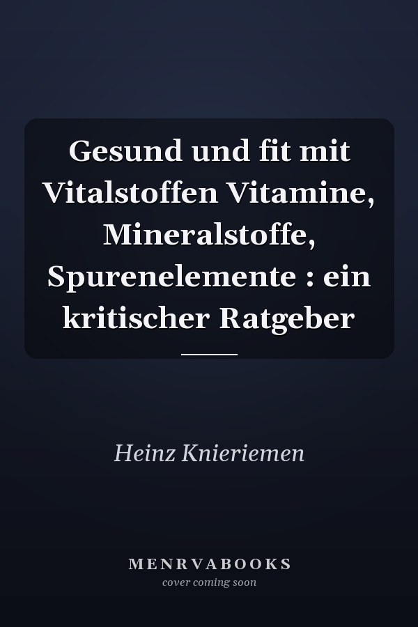 Gesund und fit mit Vitalstoffen Vitamine, Mineralstoffe, Spurenelemente : ein kritischer Ratgeber