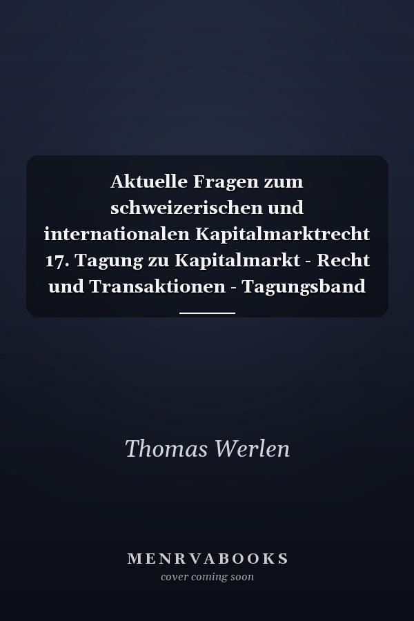 Aktuelle Fragen zum schweizerischen und internationalen Kapitalmarktrecht 17. Tagung zu Kapitalmarkt - Recht und Transaktionen - Tagungsband 2021