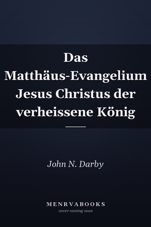 Das Matthäus-Evangelium Jesus Christus der verheissene König