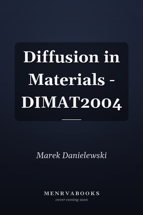 Diffusion in Materials - DIMAT2004