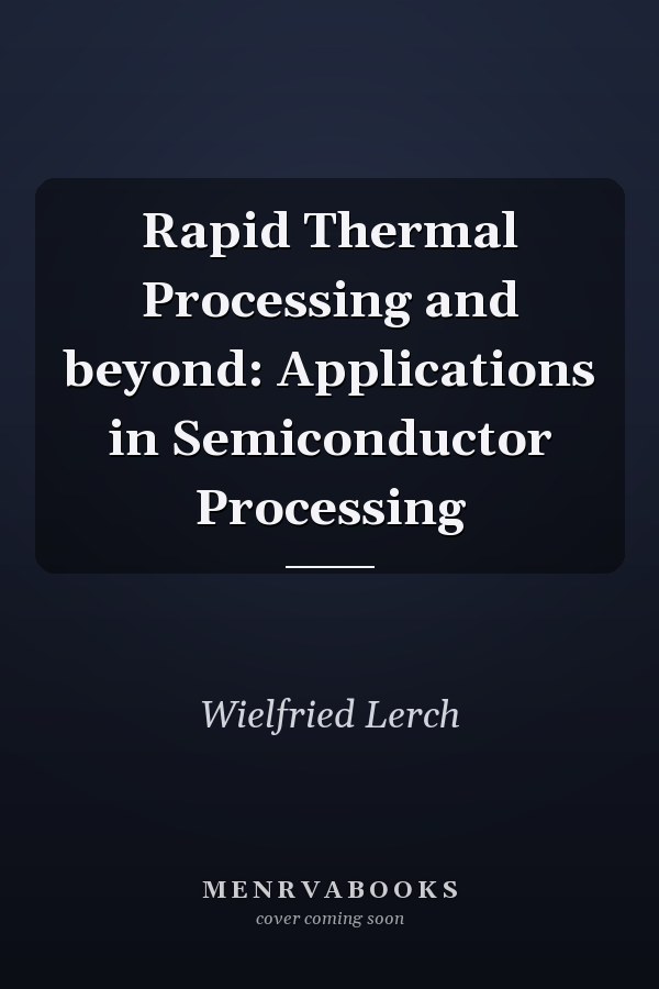 Rapid Thermal Processing and beyond: Applications in Semiconductor Processing