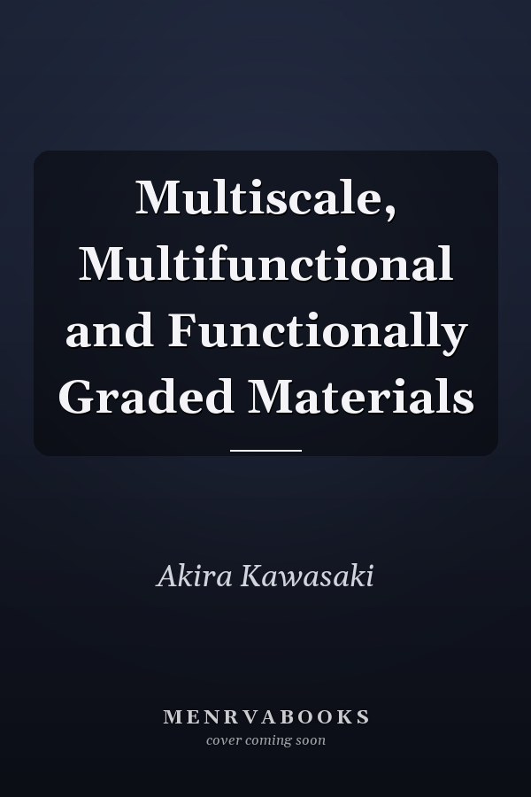 Multiscale, Multifunctional and Functionally Graded Materials