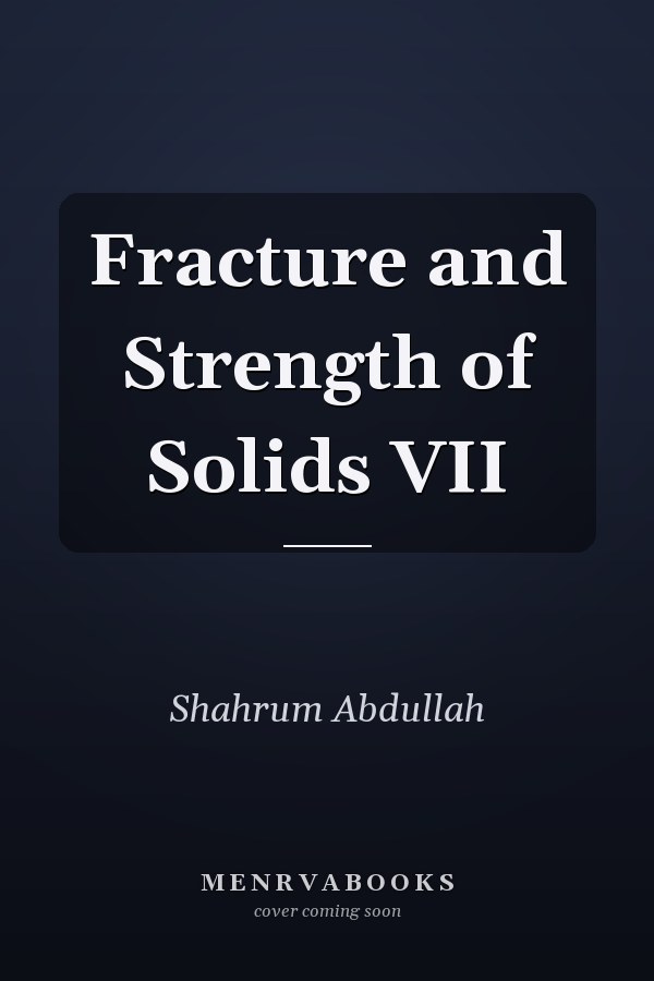 Fracture and Strength of Solids VII