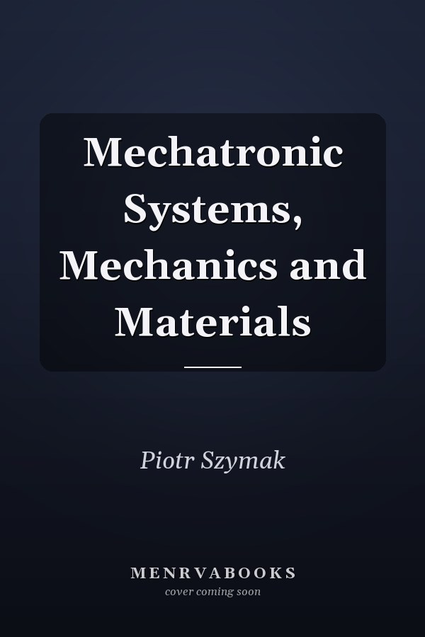 Mechatronic Systems, Mechanics and Materials