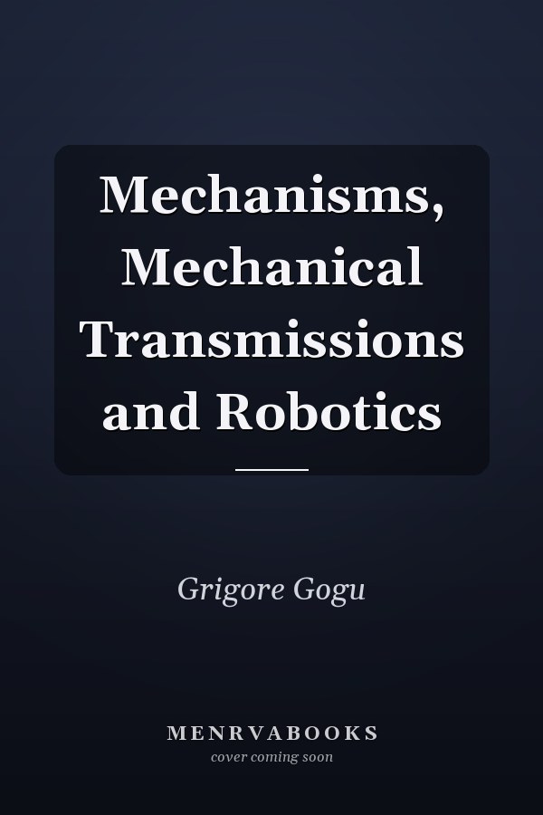Mechanisms, Mechanical Transmissions and Robotics