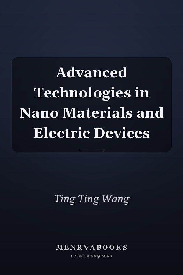 Advanced Technologies in Nano Materials and Electric Devices