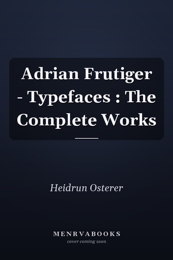Adrian Frutiger - Typefaces : The Complete Works