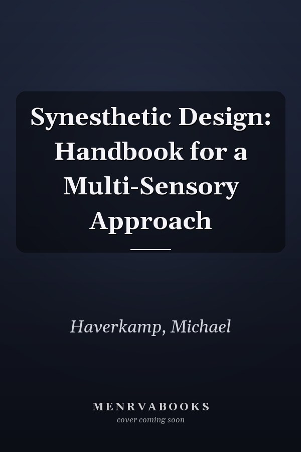 Synesthetic Design: Handbook for a Multi-Sensory Approach