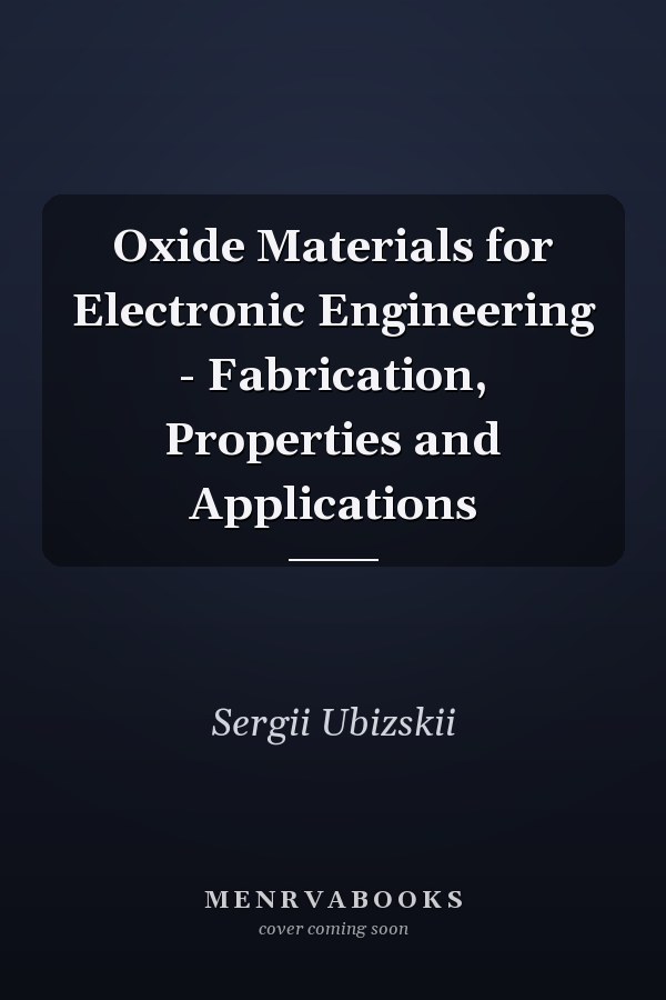 Oxide Materials for Electronic Engineering - Fabrication, Properties and Applications