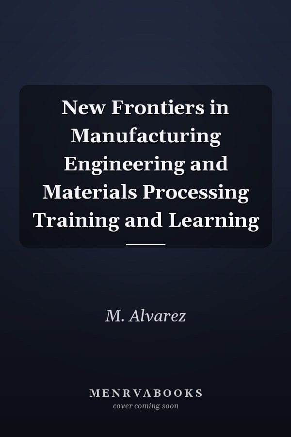 New Frontiers in Manufacturing Engineering and Materials Processing Training and Learning