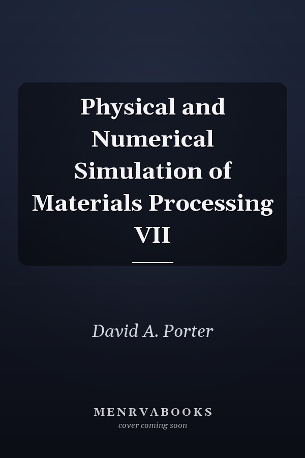 Physical and Numerical Simulation of Materials Processing VII