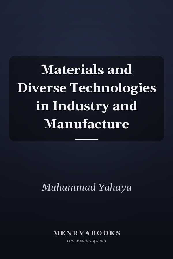 Materials and Diverse Technologies in Industry and Manufacture